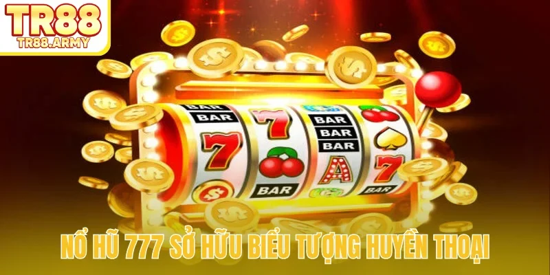 Nổ hũ 777 sở hữu biểu tượng huyền thoại